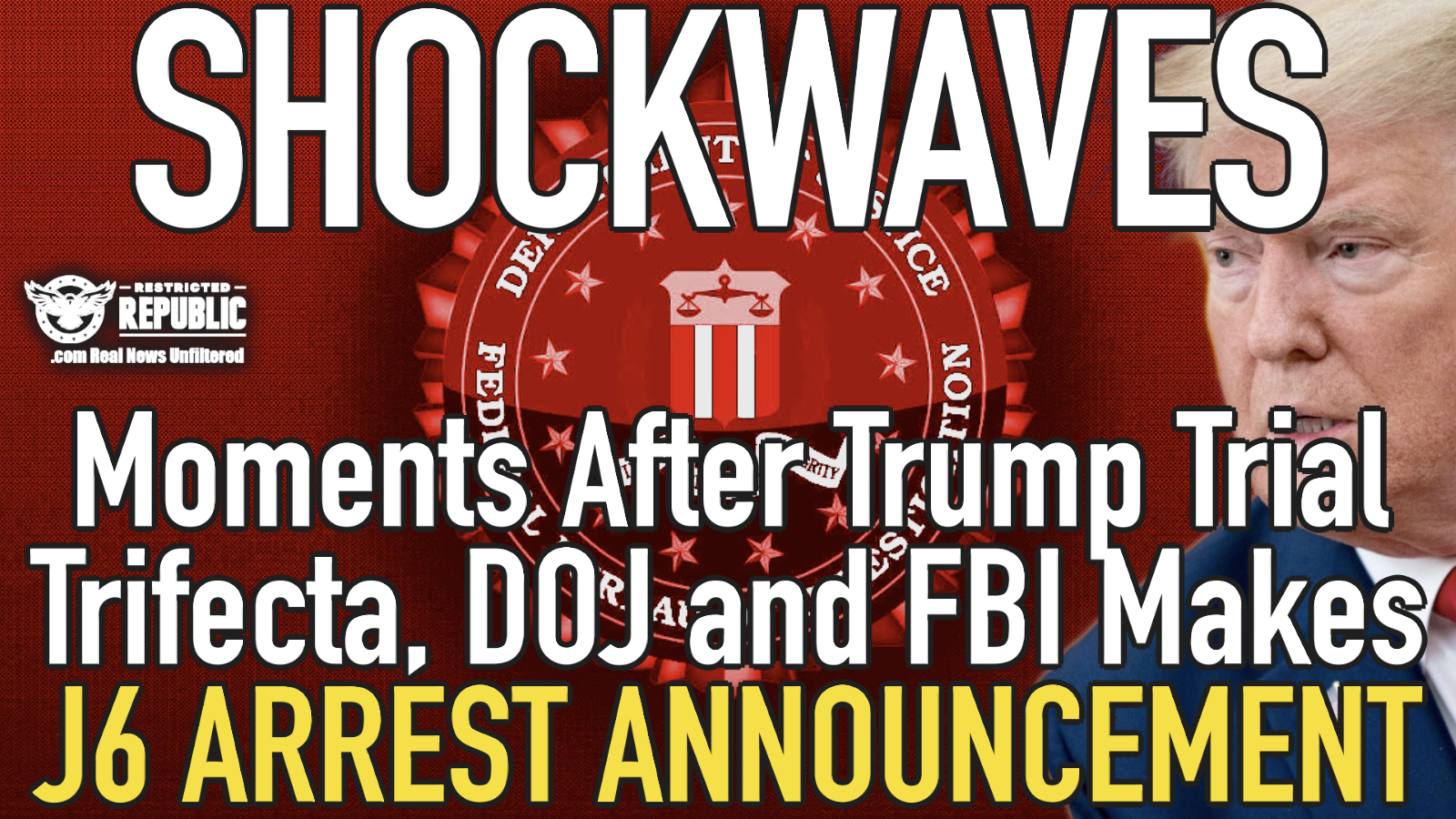 Shockwaves: Moments After Trump Trial Trifecta, DOJ and FBI Make Major J6 Arrest Announcement!